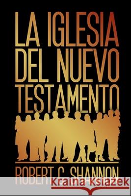 La iglesia del Nuevo Testamento Robert C. Shannon 9781930992535