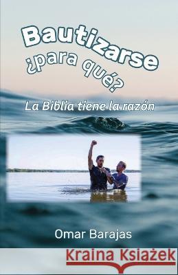 Bautizarse ?para que? La Biblia tiene la razon Omar Barajas   9781930992856 Latm