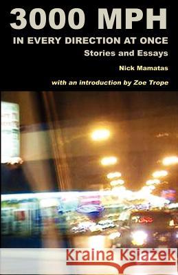 3000 MPH In Every Direction At Once: Stories and Essays Mamatas, Nick 9781930997318 Library Empyreal