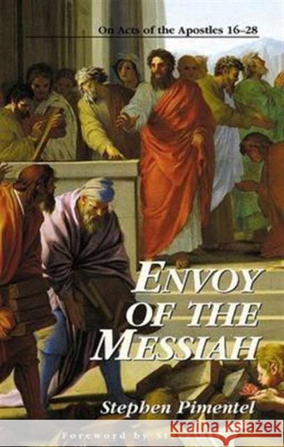 Envoy of the Messiah: On Acts of the Apostles 16-28 Stephen Pimentel Steve Ray 9781931018302 Emmaus Road Publishing