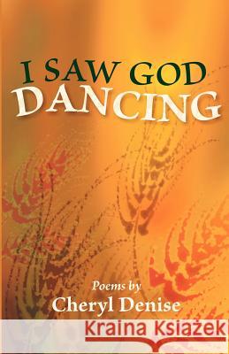 I Saw God Dancing Cheryl Denise 9781931038287