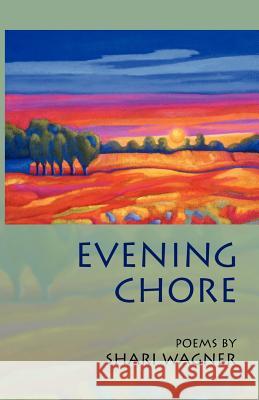 Evening Chore: Poems Wagner, Shari 9781931038294 Dreamseeker Books