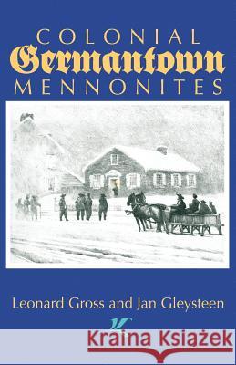 Colonial Germantown Mennonites Leonard Gross Jan Gleysteen 9781931038416 Cascadia Publishing House