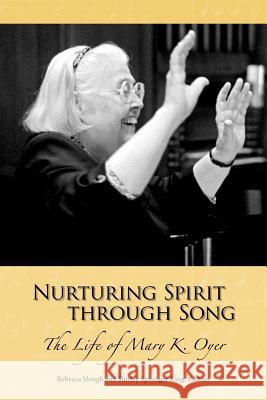 Nurturing Spirit Through Song: The Life of Mary K. Oyer Slough, Rebecca 9781931038423 Pandora Press U. S.