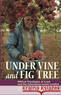 Under Vine and Fig Tree: Biblical Theologies of Land and the Palestinian-Israeli Conflict Weaver, Alain Epp 9781931038454 Pandora Press U. S.