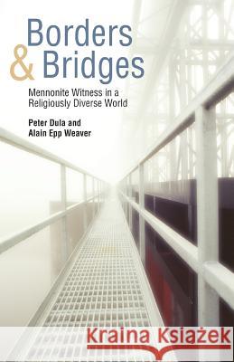 Borders and Bridges: Mennonite Witness in a Religiously Diverse World Dula, Peter 9781931038461 Pandora Press U. S.