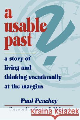 A Usable Past? a Story of Living and Thinking Vocationally at the Margins Peachey, Paul 9781931038485 Dreamseeker Books