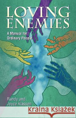 Loving Enemies: A Manual for Ordinary People Klassen, Randy 9781931038539 Pandora Press U. S.