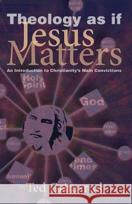 Theology as If Jesus Matters: An Introduction to Christianity's Main Convictions Grimsrud, Ted 9781931038676 Herald Press