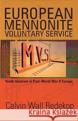 European Mennonite Voluntary Service: Youth Idealism In Post-World War II Europe Calvin Redekop, Robert Lee 9781931038799 Cascadia Publishing House