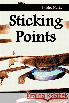 Sticking Points Shirley Kurtz 9781931038812