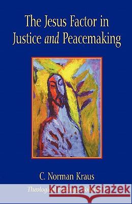 The Jesus Factor in Justice and Peacemaking C. Norman Kraus Howard Zehr 9781931038836 Pandora Press U. S.
