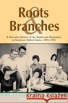 Roots and Branches: A Narrative History of the Amish and Mennonites in Southeast United States, 1892-1992, Vol. 2, Branches Lehman, Martin W. 9781931038843 Pandora Press U. S.