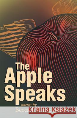 The Apple Speaks: Poems Lachman, Becca J. R. 9781931038935