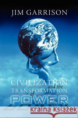Civilization and the Transformation of Power James A. Garrison 9781931044004 Paraview Press