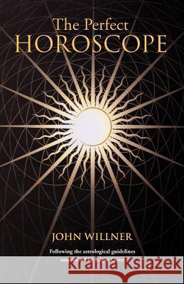 The Perfect Horoscope: Following the Astrological Guidelines Established by Edgar Cayce Willner, John 9781931044066 Paraview Press