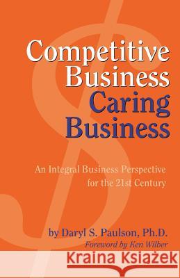 Competitive Business, Caring Business Daryl S. Paulson 9781931044394 Paraview Press