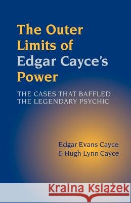 The Outer Limits of Edgar Cayce's Power Edgar Evans Cayce Hugh Lynn Cayce 9781931044684