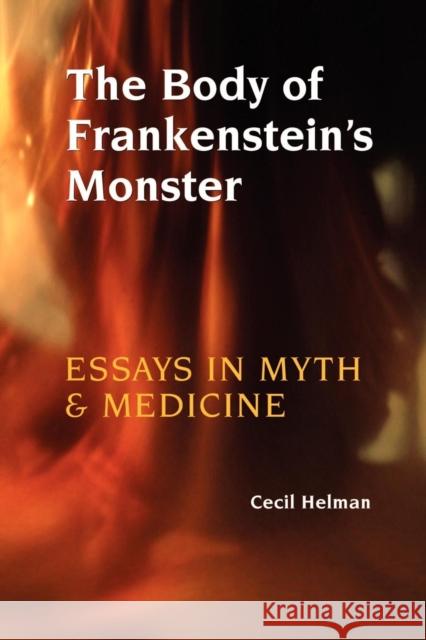 The Body of Frankenstein's Monster: Essays in Myth and Medicine Helman, Cecil 9781931044837 Paraview Special Editions