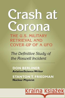 Crash at Corona: The U.S. Military Retrieval and Cover-Up of a UFO Berliner, Don 9781931044899