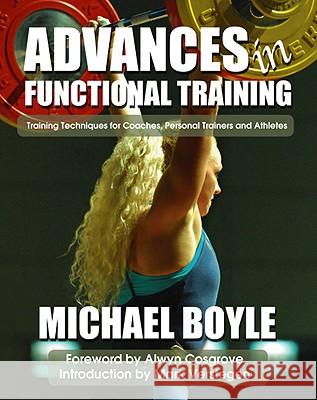 Advances in Functional Training: Training Techniques for Coaches, Personal Trainers and Athletes Michael P. Boyle 9781931046015