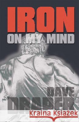 Iron on My Mind Dave Draper Laree Draper Dick Tyler 9781931046770