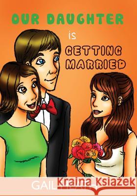 Our Daughter is Getting Married Heath, Gail 9781931079150 Condor Publishing, Incorporated