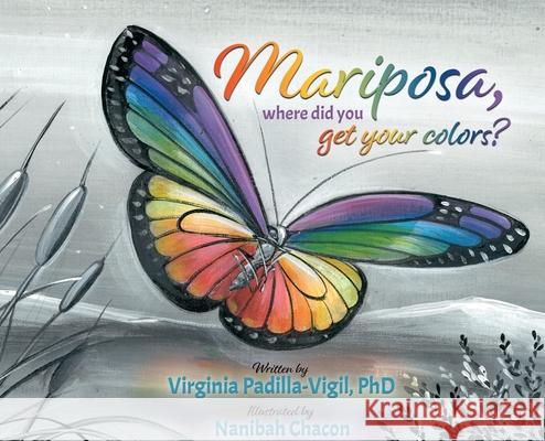 Mariposa, Where Did You Get Your Colors? Virginia Padilla-Vigil Nanibah Chacon 9781931079235 Condor Publishing, Inc.