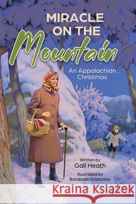 Miracle on the Mountain: An Appalachian Christmas Gail Heath Barabash Sviatoslav 9781931079686
