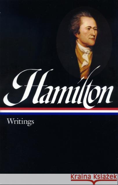 Alexander Hamilton: Writings (LOA #129) Alexander Hamilton 9781931082044