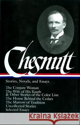 Stories, Novels, and Essays Charles Waddell Chesnutt Werner Sollors 9781931082068