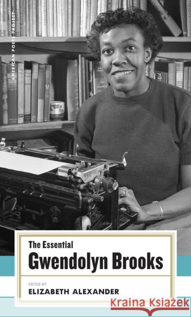 The Essential Gwendolyn Brooks: (American Poets Project #19) Brooks, Gwendolyn 9781931082877
