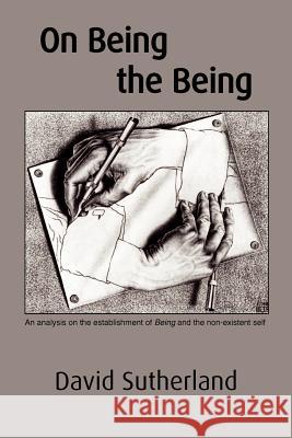 On Being the Being: An analysis on the establishment of Being and the non-existent self Sutherland, David 9781931122252