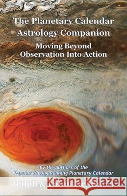 The Planetary Calendar Astrology Companion: Moving Beyond Observation into Action Ralph Deamicis Lahni Deamicis 9781931163682 Cuore Libre Publishing