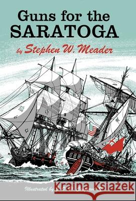 Guns For The Saratoga Stephen W. Meader 9781931177863 Southern Skies Publishing, LLC