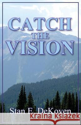 Catch the Vision Stan DeKoven 9781931178006