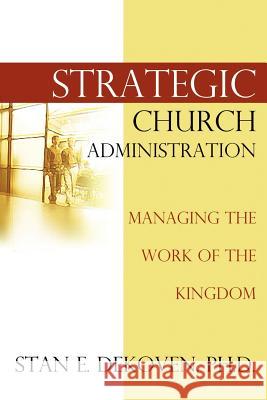 Strategic Church Administration Stan DeKoven 9781931178648