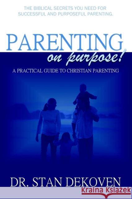 Parenting on Purpose Stan DeKoven 9781931178730