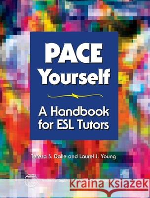 Pace Yourself: A Handbook for ESL Tutors Teresa S. Dalle Laurel J. Young 9781931185066 Tesol Press