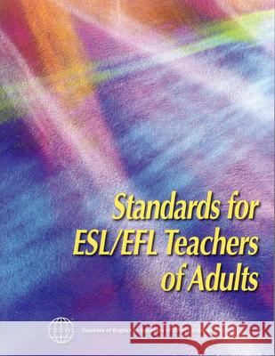 Standards for Esl/Efl Teachers of Adults Tesol International Association 9781931185509