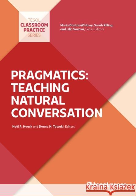 Pragmatics: Teaching Natural Conversation Donna H. Tatsuki   9781931185707