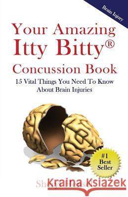 Your Amazing Itty Bitty Concussion Book: 15 Things You Should Know About Brain Injuries Hensel, Sheryl 9781931191166 Suzy Prudden