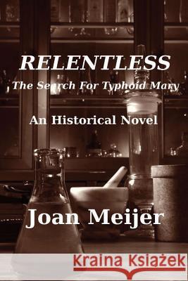 Relentless: The Search For Typhoid Mary Meijer, Joan E. 9781931191296