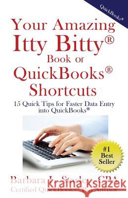Your Amazing Itty BittyTM Book of QuickBooks(R) Shortcuts: 15 Simple Tips for Quicker Data Entry Into QuickBooks(R) Starly, Barbara 9781931191524 Suzy Prudden