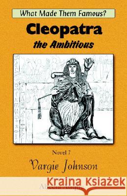 Cleopatra, the Ambitious Vargie Johnson Abeera Atique 9781931195973 Kiwe Publishing,
