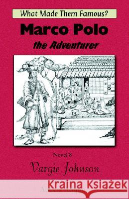 Marco Polo, the Adventurer Vargie Johnson Abeera Atique 9781931195980 Kiwe Publishing,