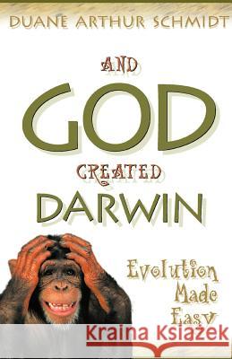 And God Created Darwin Duane Schmidt 9781931232104