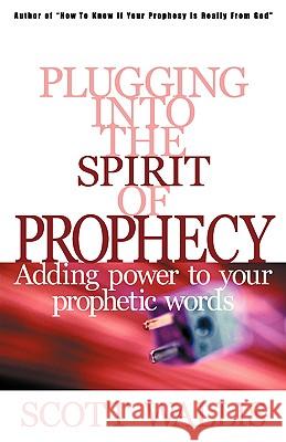 Plugging Into the Spirit of Prophecy Scott Wallis 9781931232210 Xulon Press