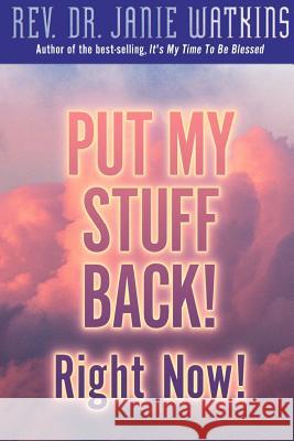 Put My Stuff Back! Right Now! REV Dr Janie Watkins, George Gibson, Jr 9781931232234 Xulon Press