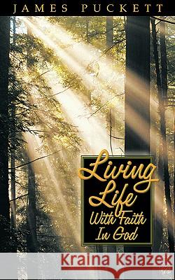 Living Life with Faith in God James E Puckett, Sr 9781931232241